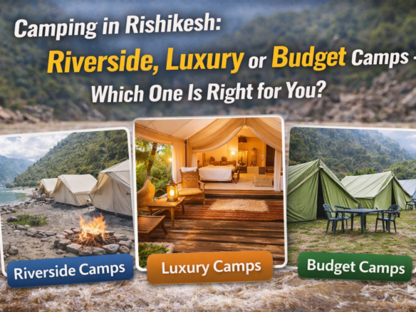 Rishikesh Camping Guide: Riverside, Luxury & Budget Camps