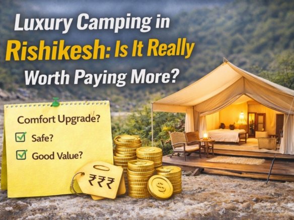 Rishikesh Luxury Camping Guide: Cost & Value