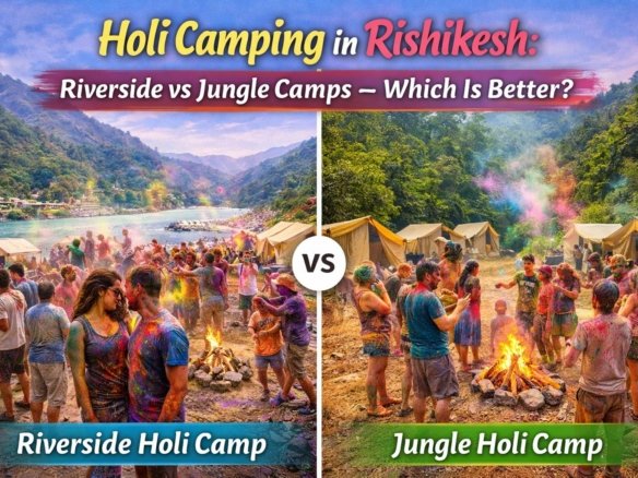 Comparison of Holi camping in Rishikesh showing riverside camps by the Ganga and jungle camps in forest surroundings
